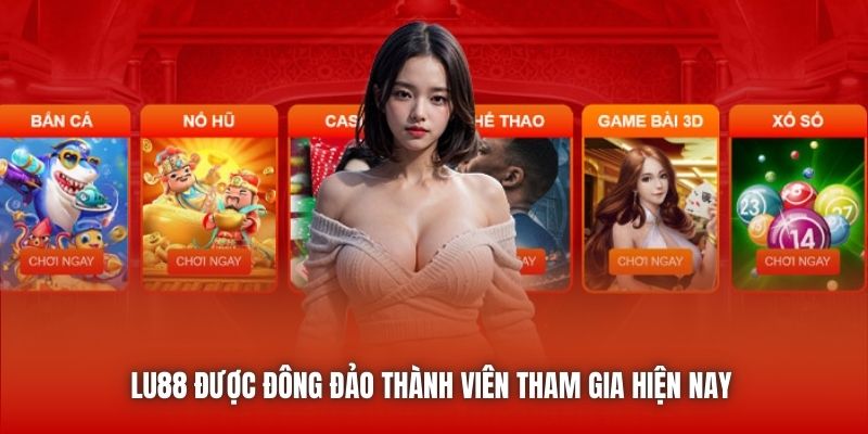 LU88 được đông đảo thành viên tham gia hiện nay 