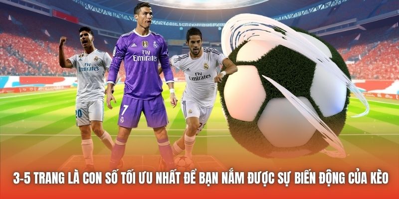3-5 trang là con số tối ưu nhất để bạn nắm được sự biến động của kèo