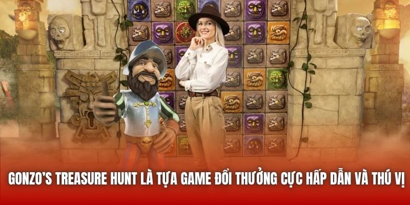 Gonzo’s Treasure Hunt là tựa game đổi thưởng cực hấp dẫn và thú vị