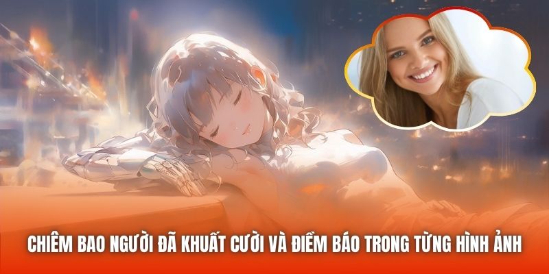 Chiêm bao người đã khuất cười và điềm báo trong từng hình ảnh