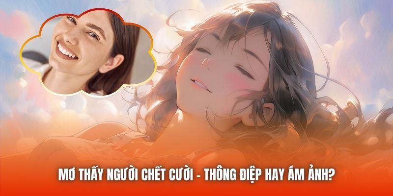 Mơ thấy người chết cười - Thông điệp hay ám ảnh?